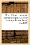 Celse, Vitruve, Censorin : oeuvres complètes. Frontin (des aqueducs de Rome) (Ed.1866)