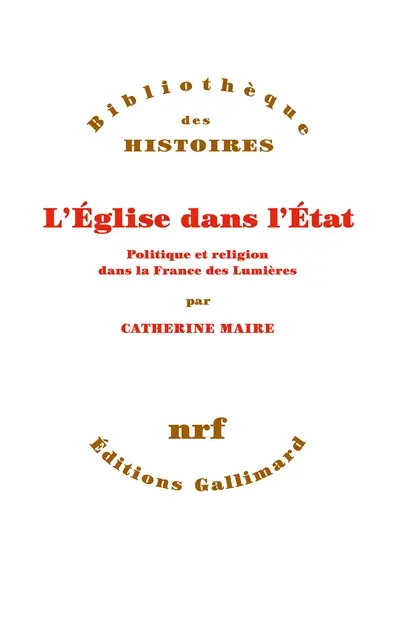 L'Eglise dans l'Etat : politique et religion dans la France des Lumières
