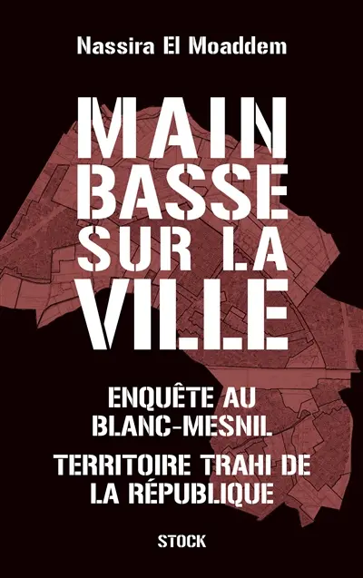 Main basse sur la ville : enquête au Blanc-Mesnil, territoire trahi de la République