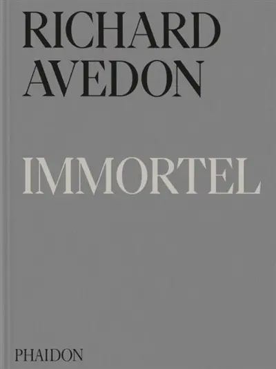 Richard Avedon : immortel : portraits du temps qui passe, 1951-2004
