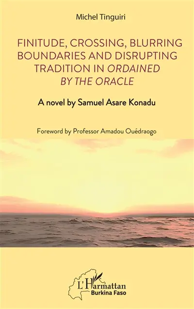 Finitude, crossing, blurring boundaries and disrupting tradition in Ordained by the oracle : a novel by Samuel Asare Konadu