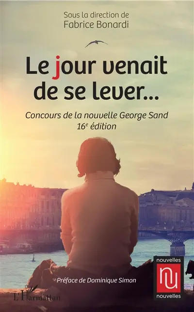 Le jour venait de se lever... : concours de la nouvelle George Sand : 16e édition