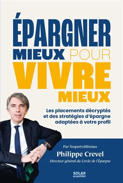 Epargner mieux pour vivre mieux : les placements décryptés et les stratégies d'épargne adaptées à votre profil
