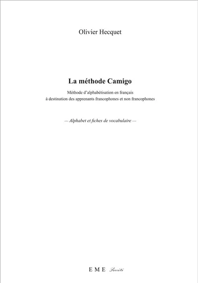 La méthode Camigo : méthode d'alphabétisation en français à destination des apprenants francophones et non francophones : alphabet et fiches de vocabulaire