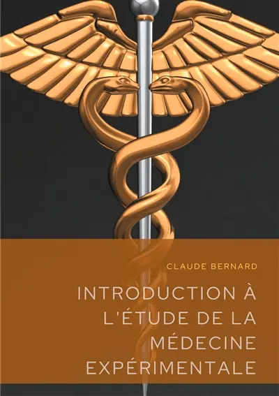 Introduction à l'étude de la médecine expérimentale : un précis de méthodologie scientifique publié en 1865 par Claude Bernard, professeur au Collège de France et fondateur de l'école de physiologie française.