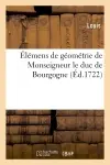 Elémens de géométrie de Monseigneur le duc de Bourgogne