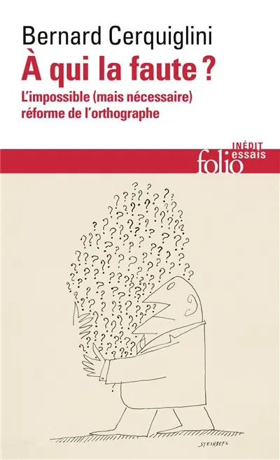 A qui la faute ? : l'impossible (mais nécessaire) réforme de l'orthographe