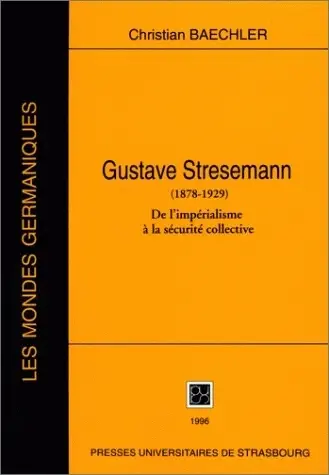 Gustave Stresemann (1878-1929) : de l'impérialisme à la sécurité collective