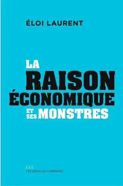 Mythologies économiques. Vol. 3. La raison économique et ses monstres