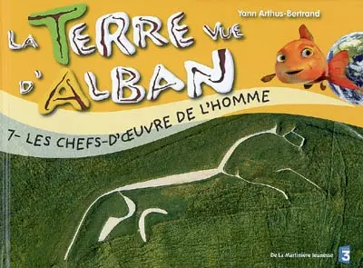 La Terre vue d'Alban. Vol. 7. Les chefs-d'oeuvre de l'homme