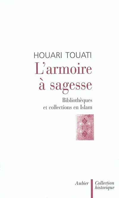 L'armoire à sagesse : bibliothèques et collections en islam
