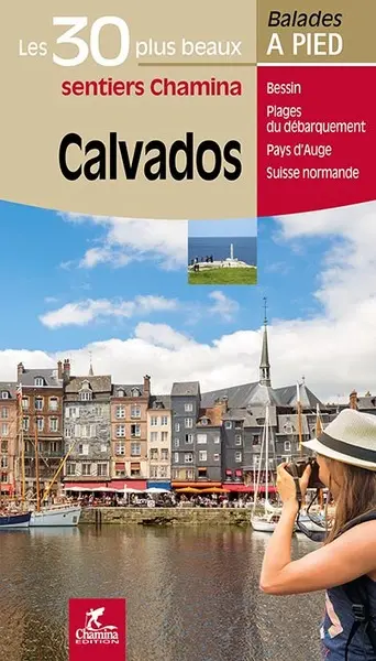 Calvados : les 30 plus beaux sentiers Chamina : Bessin, plages du Débarquement, pays d'Auge, Suisse normande