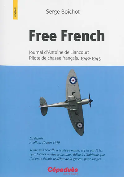 Free French : journal d'Antoine de Liancourt, pilote de chasse français, 1940-1945