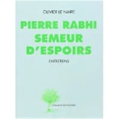 Pierre Rabhi, semeur d'espoirs : entretiens