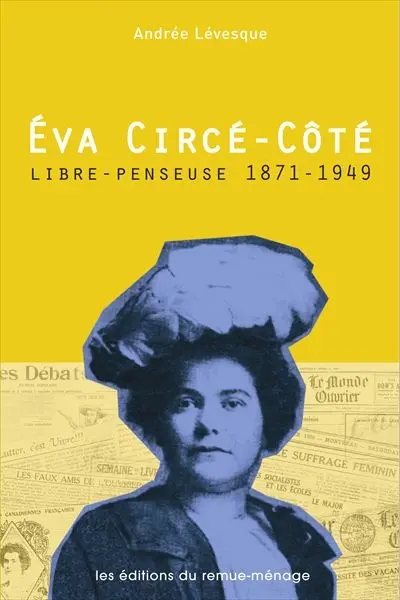 Eva Circé-Côté, libre-penseuse : 1871-1949