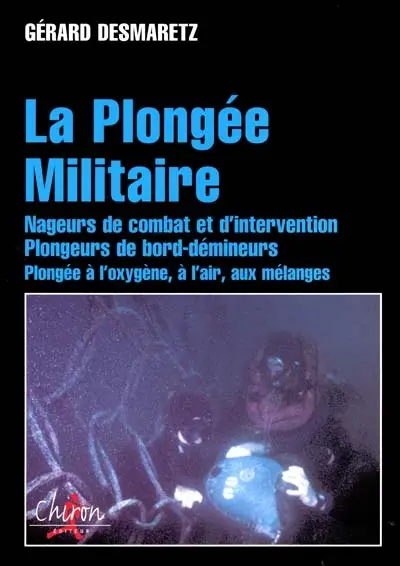 La plongée militaire : nageurs de combat et d'intervention, plongeurs de bord-démineurs : oxygène, air, mélanges, avec tables de plongées M.N.90