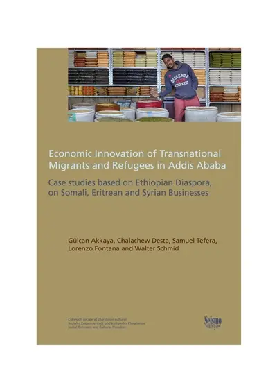 Economic innovation of transnational migrants and refugees in Addis Ababa : case studies based on Ethiopian diaspora, on Somali, Eritrean and Syrian businesses