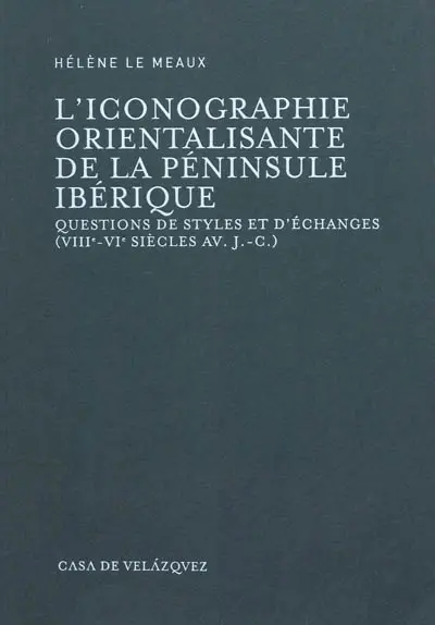 L'iconographie orientalisante de la péninsule ibérique : questions de styles et d'échanges (VIIIe-VIe siècles av. J.-C.)