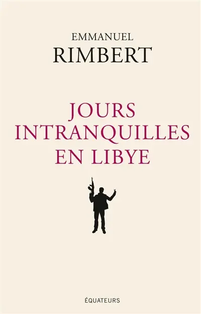 Jours intranquilles en Libye