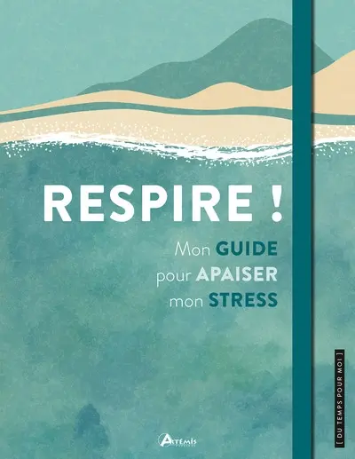 Respire ! : mon guide pour apaiser mon stress