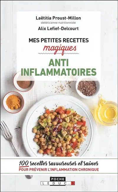 Mes petites recettes magiques anti-inflammatoires : 100 recettes savoureuses et saines pour prévenir l'inflammation chronique