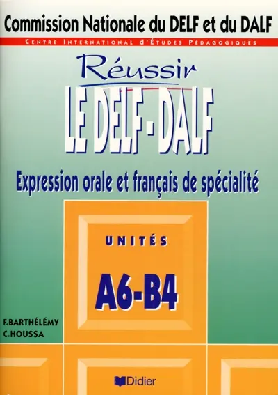 Réussir le DEFL-DALF : unités A6-B4, compréhension et expression en français de spécialité, compte rendu, exposé