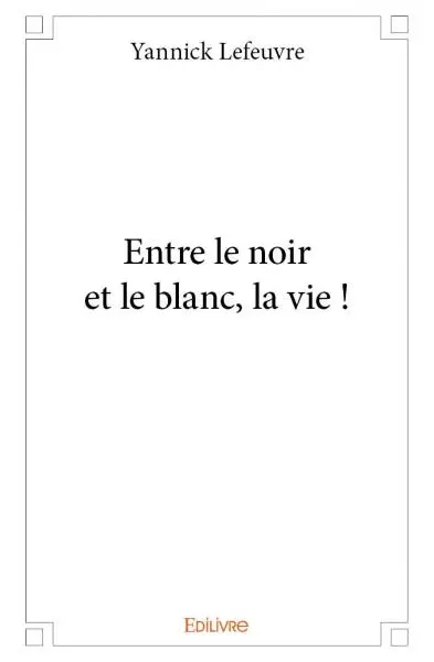 Entre le noir et le blanc, la vie !
