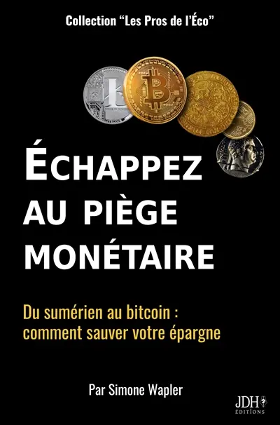 Echapper au piège monétaire : Du sumérien au bitcoin : comment sauver votre épargne