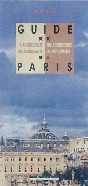 Guide de l'architecture des monuments de Paris. Guide to the architecture of monuments in Paris