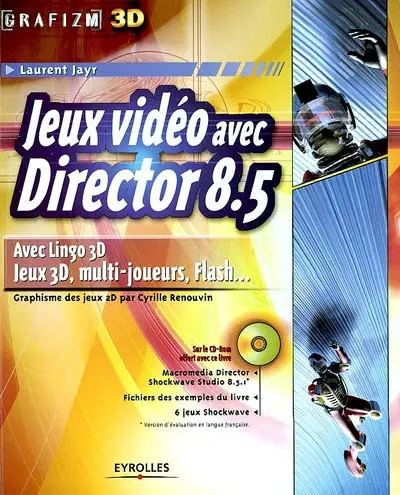 Jeux vidéo avec Director 8.5 : avec Lingo 3D, jeux 3D, multi-joueurs, Flash