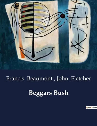 Beggars Bush : A Tale of Usurpation, Identity, and Redemption in Flanders