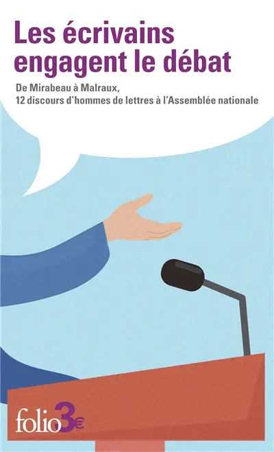 Les écrivains engagent le débat : de Mirabeau à Malraux, 12 discours d'hommes de lettres à l'Assemblée nationale