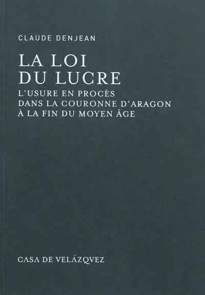 La loi du lucre : l'usure en procès dans la couronne d'Aragon à la fin du Moyen Âge