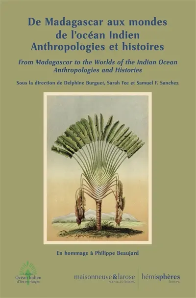 De Madagascar aux mondes de l'océan Indien : anthropologies et histoires. From Madagascar to the Worlds of the Indian Ocean : Anthropologies and Histories