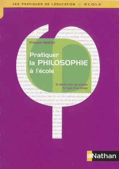 Pratiquer la philosophie à l'école : 15 débats pour les enfants du cycle 2 au collège