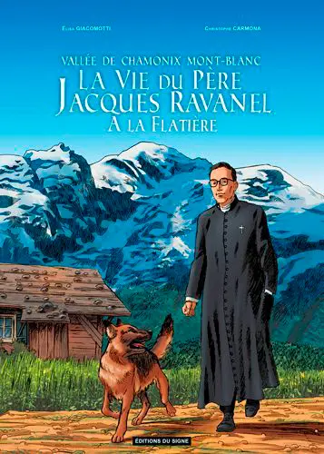La vie du père Jacques Ravanel à la Flatière : vallée de Chamonix Mont-Blanc