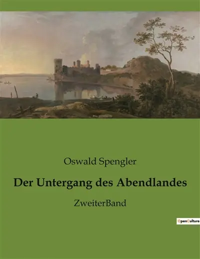 Der Untergang des Abendlandes : Die zyklische Natur der Zivilisationen enthüllt