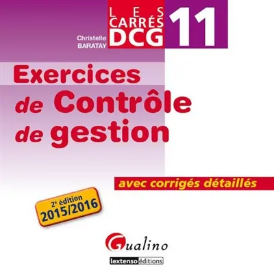 Exercices de contrôle de gestion : avec corrigés détaillés, DCG 11 : 2015-2016