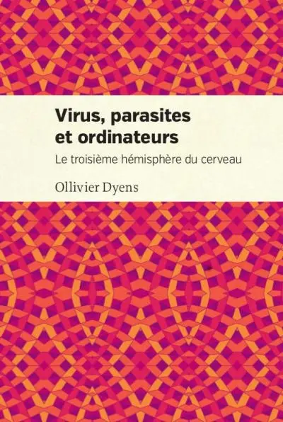 Virus, parasites et ordinateurs : le troisième hémisphère du cerveau