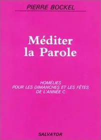Méditer la parole : homélies pour les dimanches et fêtes de l'année C