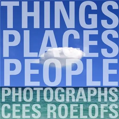 Cees Roelofs Things : Places : People
