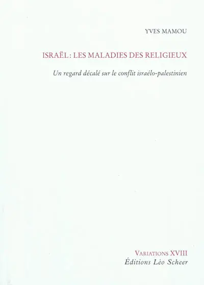 Israël : les maladies du religieux : un regard décalé sur le conflit israélo-palestinien