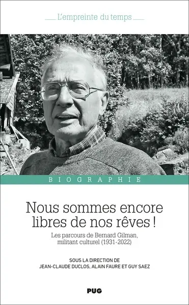 Nous sommes encore libres de nos rêves ! : les parcours de Bernard Gilman, militant culturel (1931-2022) : biographie