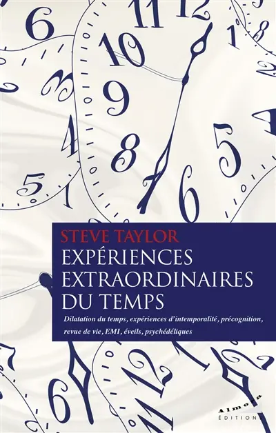 Expériences extraordinaires du temps : dilatation du temps, expériences d'intemporalité, précognition, revue de vie, EMI, éveils, psychédéliques