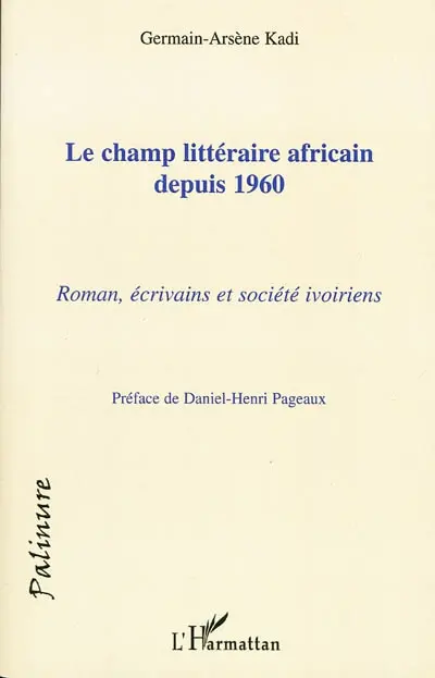 Le champ littéraire africain depuis 1960 : roman, écrivains et société ivoiriens