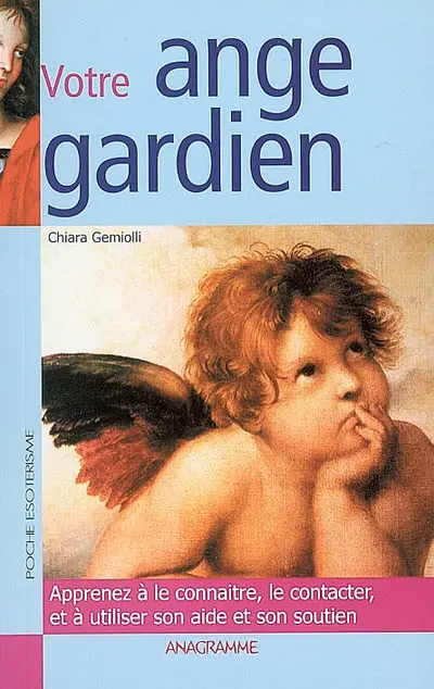 Votre ange gardien : apprenez à le connaître, le contacter et à utiliser son aide et son soutien