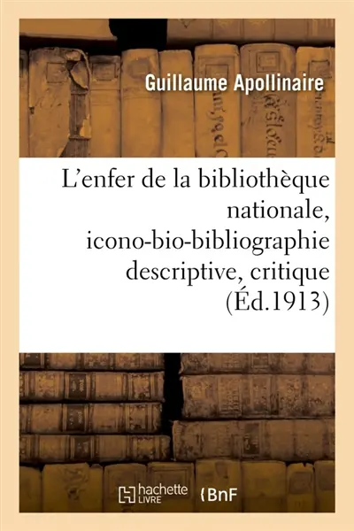 L'enfer de la bibliothèque nationale, icono-bio-bibliographie descriptive, critique et raisonnée : des ouvrages de la collection, avec un index alphabétique des titres et noms d'auteurs