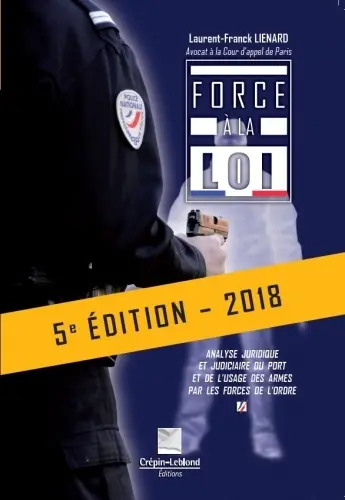 Force à la loi : analyse juridique et judiciaire du port et de l'usage des armes par les forces de l'ordre