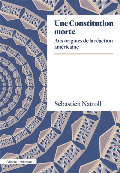 Une Constitution morte : aux origines de la réaction américaine