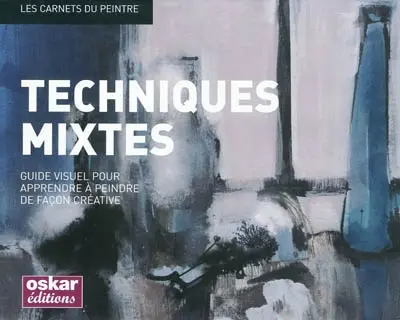 Techniques mixtes : guide visuel pour apprendre à peindre de façon créative